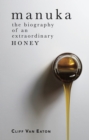Manuka : The biography of an extraordinary honey - eBook