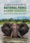 Stuarts' Field Guide to National Parks & Game Reserves  - Namibia, Botswana, Zimbabwe, Zambia & Malawi : Struik Nature Field Guides - Book