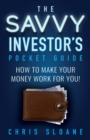 The Savvy Investor's Pocket Guide : How to make your money work for you! - eBook