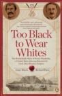 Too Black to Wear Whites : The Remarkable Story of Krom Hendricks, a CricketHero who was Rejected by Cecil John Rhodes's Empire - eBook