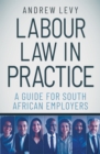 Labour Law in Practice : A Guide for South African Employers - eBook