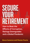 Secure Your Retirement : How to Beat the Effects of Corruption, Ratings Downgrades and a Global Pandemic - eBook