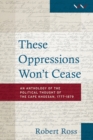 These oppressions won’t cease : An anthology of the political thought of the Cape Khoesan, 1777–1879 - Book
