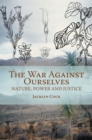 War Against Ourselves : Nature, Power and Justice - eBook