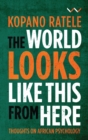 The World Looks Like This From Here : Thoughts on African Psychology - Book