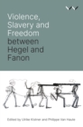 Violence, Slavery and Freedom between Hegel and Fanon - eBook