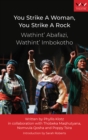 You Strike a Woman, You Strike a Rock / Wathint' Abafazi, Wathint' Imbokotho : A play - eBook