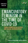 Emancipatory Feminism in the Time of Covid-19 : Transformative resistance and social reproduction - eBook