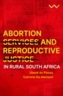 Abortion Services and Reproductive Justice in Rural South Africa - eBook