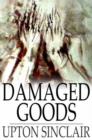 Damaged Goods : A Novelization of the Play "Les Avaries" - eBook
