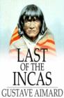 Last of the Incas : A Romance of the Pampas - eBook