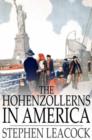 The Hohenzollerns in America : With the Bolsheviks in Berlin and Other Impossibilities - eBook