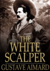 The White Scalper : A Story of the Texan War - eBook