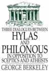 Three Dialogues Between Hylas and Philonous in Opposition to Sceptics and Atheists - eBook