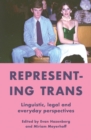 Representing Trans : Linguistic, Legal and Everyday Perspectives - Book