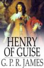 Henry of Guise : Or, the States of Blois - eBook
