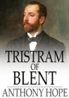 Tristram of Blent : An Episode in the Story of an Ancient House - eBook
