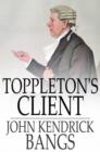 Toppleton's Client : Or, A Spirit in Exile - eBook