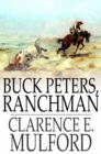 Buck Peters, Ranchman : Being the Story of What Happened When Buck Peters, Hopalong Cassidy, and Their Bar-20 Associates Went to Montana - eBook