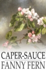 Caper-Sauce : A Volume of Chit-Chat about Men, Women, and Things - eBook