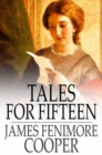 Tales for Fifteen : Or, Imagination and Heart - eBook