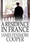 A Residence in France : With an Excursion up the Rhine, and a Second Visit to Switzerland - eBook
