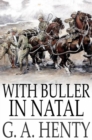With Buller in Natal : Or, A Born Leader - eBook