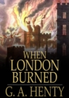 When London Burned : A Story of Restoration Times and the Great Fire - eBook