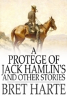 A Protegee of Jack Hamlin's and Other Stories - eBook
