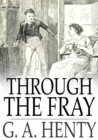 Through the Fray : A Tale of the Luddite Riots - eBook