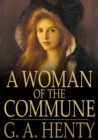 A Woman of the Commune : A Tale of Two Sieges of Paris - eBook