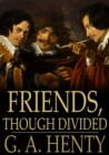 Friends, Though Divided : A Tale of the Civil War - eBook