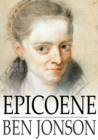 Epicoene : Or, The Silent Woman - eBook