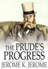The Prude's Progress : A Comedy in Three Acts - eBook