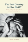 The Best Country to Give Birth? : Midwifery, Homebirth and the Politics of Maternity in Aotearoa New Zealand, 1970-2022 - eBook
