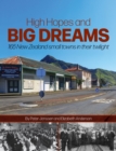 High Hopes and Big Dreams : 165 NZ Small Towns in Their Twilight - Book