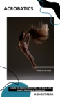 Acrobatics: Learn The Basics The History, The Rules and How To Perform in 30 Minutes - eBook