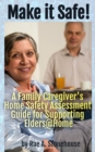 Make It Safe! A Family Caregiver's Home Safety Assessment Guide for Supporting Elders@Home - eBook
