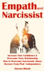Empath and Narcissist : Increase Your Confidence & Overcome Toxic Relationship (How to Overcome Narcissistic Abuse Recover From Ptsd Codependency) - eBook