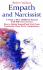 Empath and Narcissist : A Guide to Heal Childhood Trauma With Effective Exercises (How to Defend Yourself and Heal From Narcissistic Abuse Toxic Codependency) - eBook