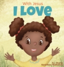With Jesus I love : A Christian children book about the love of God being poured out into our hearts and enabling us to love in difficult situations - Book