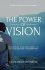 The Power of Vision : Principles and Practices To Help You Become Extraordinary - eBook