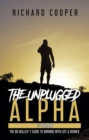 The Unplugged Alpha (2nd Edition) : The No Bullsh*t Guide to Winning with Life & Women - eBook