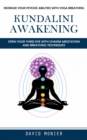 Kundalini Awakening : Increase Your Psychic Abilities With Yoga Breathing (Open Your Third Eye With Chakra Meditation and Breathing Techniques) - eBook