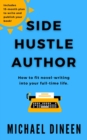 Side Hustle Author : How to fit novel-writing into your full-time life - eBook