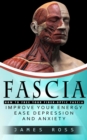 Fascia : How to Free Your Fiber-optic Fascia (Improve Your Energy Ease Depression and Anxiety) - eBook