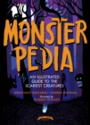 Monsterpedia : An Illustrated Guide to the Scariest Creatures - Book