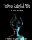 The Demon Staring Back at Me : A True Account - eBook