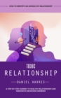 Toxic Relationship : How to Identify an Unhealthy Relationship (A Step-by-step Journey to Healthy Relationships and Narcissistic Behavior Awarenes) - eBook