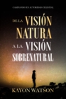 De La Vision Natural a La Vision Sobrenatural : Caminando En Autoridad Celestial - eBook